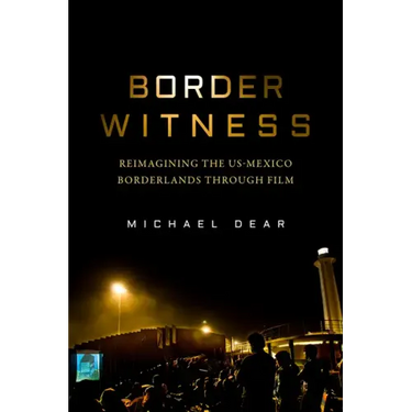 Border Witness: Reimagining the Us-Mexico Borderlands Through Film