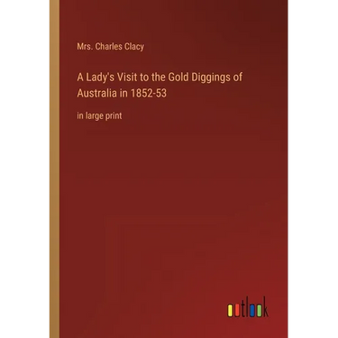 A Lady's Visit to the Gold Diggings of Australia in 1852-53: in large print