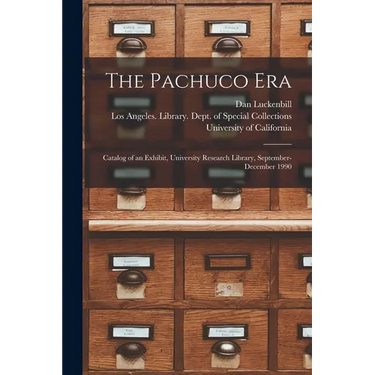 The Pachuco Era: Catalog of an Exhibit, University Research Library, September-December 1990