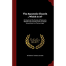 The Apostolic Church; Which is it?: An Inquiry at the Oracles of God as to Whether any Existing Form of Church Government is of Divine Right