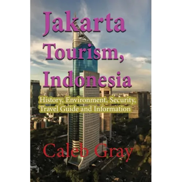 Jakarta Tourism, Indonesia: History, Environment, Security, Travel Guide and Information