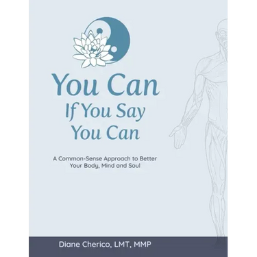 You Can If You Say You Can: A Common-Sense Approach to Better Your Body, Mind and Soul