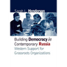 Building Democracy in Contemporary Russia: Western Support for Grassroots Organizations