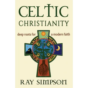Celtic Christianity: Deep Roots for a Modern Faith