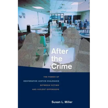 After the Crime: The Power of Restorative Justice Dialogues Between Victims and Violent Offenders