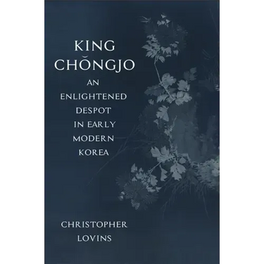 King Chǒngjo, an Enlightened Despot in Early Modern Korea