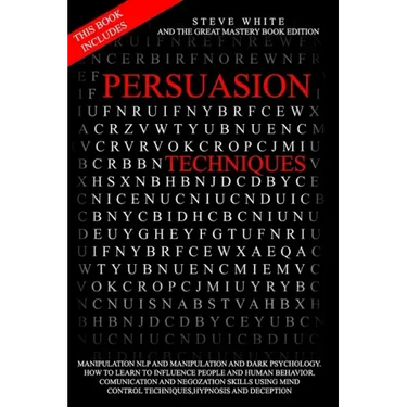 Persuasion Techniques: This Book Includes: Manipulation Nlp and Manipulation and Darkpsychology.How to Learn to Influence People and Human Be