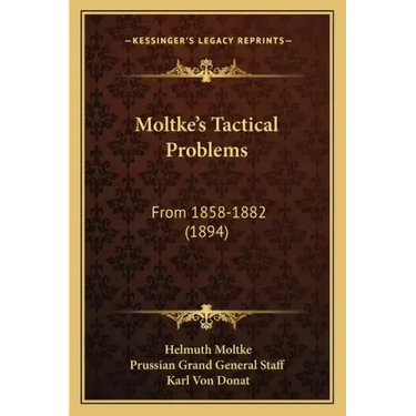 Moltke's Tactical Problems: From 1858-1882 (1894)