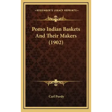Pomo Indian Baskets and Their Makers (1902)