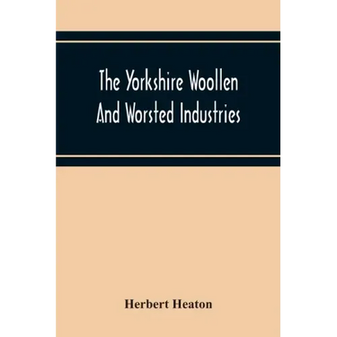 The Yorkshire Woollen And Worsted Industries, From The Earliest Times Up To The Industrial Revolution