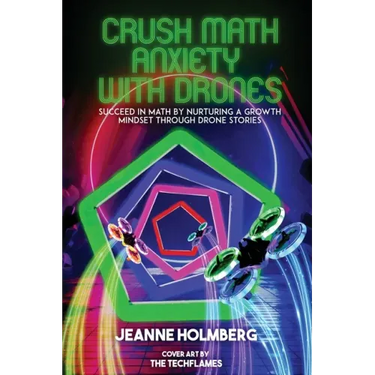 Crush Math Anxiety With Drones: Succeed In Math By Nurturing A Growth Mindset Through Drone Stories