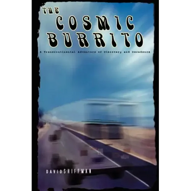 The Cosmic Burrito: A Transcontinental Adventure of Discovery and Decadence