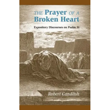 The Prayer of a Broken Heart: Expository Discourses on Psalm 51