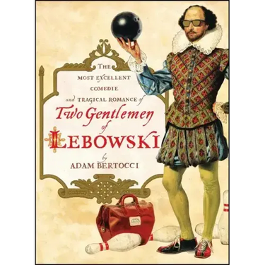 Two Gentlemen of Lebowski: A Most Excellent Comedie and Tragical Romance
