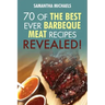 Barbecue Cookbook: 70 Time Tested Barbecue Meat Recipes....Revealed!