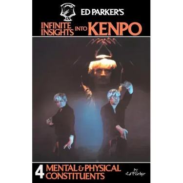 Ed Parker's Infinite Insights Into Kenpo: Mental & Physical Constituents
