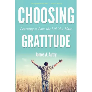 Choosing Gratitude: Learning to Love the Life You Have
