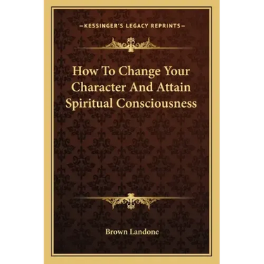 How to Change Your Character and Attain Spiritual Consciousness