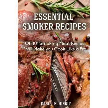 Smoker Recipes: Essential TOP 101 Smoking Meat Recipes that Will Make you Cook Like a Pro