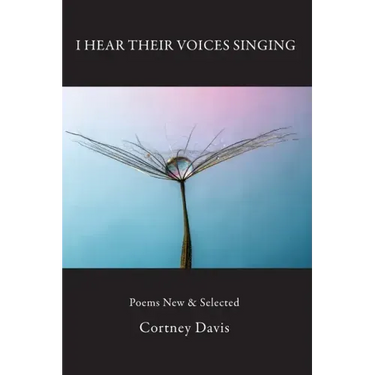 I Hear Their Voices Singing: Poems New & Selected