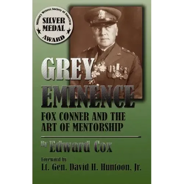 Grey Eminence: Fox Conner and the Art of Mentorship