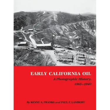 Early California Oil: A Photographic History, 1865-1940