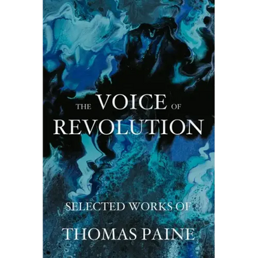 The Voice of Revolution: Selected Works of Thomas Paine
