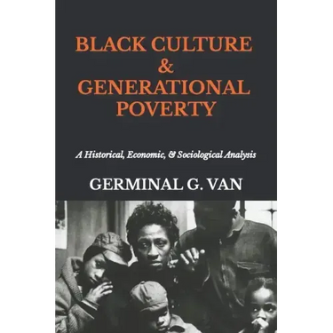 Black Culture & Generational Poverty: A Historical, Economic, & Sociological Analysis