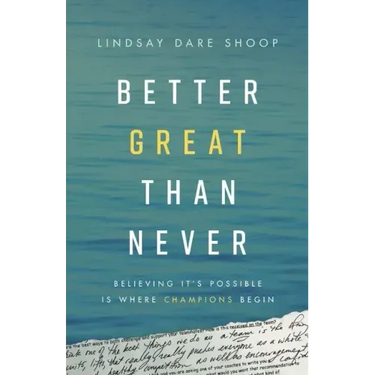 Better Great Than Never: Believing It's Possible Is Where Champions Begin