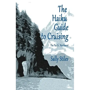 The Haiku Guide to Cruising: The Pacific Northwest