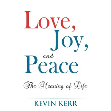 Love, Joy, and Peace: The Meaning of Life.