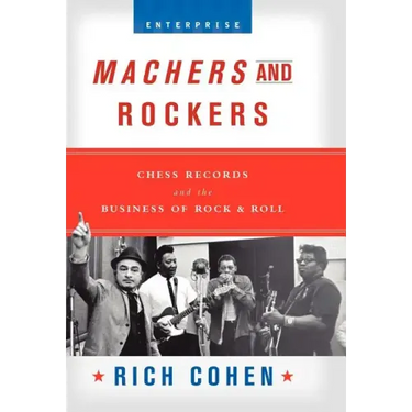 Machers and Rockers: Chess Records and the Business of Rock & Roll