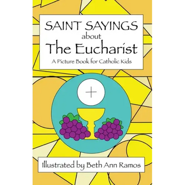 Saint Sayings about the Eucharist: A Picture Book for Catholic Kids