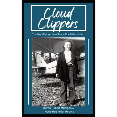 Cloud Clippers: The High-Flying Life of Marie Rae Miller Hubert