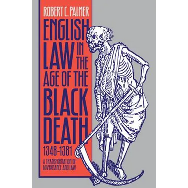 English Law in the Age of the Black Death, 1348-1381: A Transformation of Governance and Law