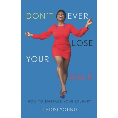 Don't Ever Lose Your Walk: How to Embrace Your Journey