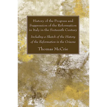 History of the Progress and Suppression of the Reformation in Italy in the Sixteenth Century