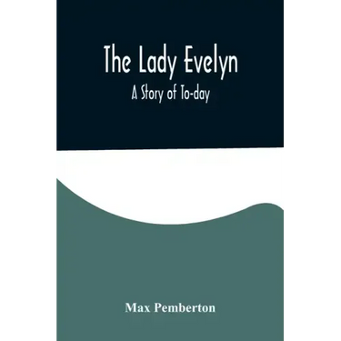 The Lady Evelyn; A Story of To-day