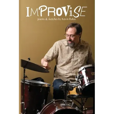 Improvise: Poems & Sketches By Kevin Rabas