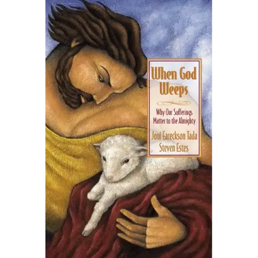 When God Weeps: Why Our Sufferings Matter to the Almighty