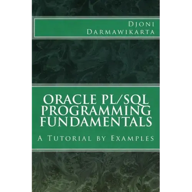 Oracle PL/SQL Programming Fundamentals: A Tutorial by Examples