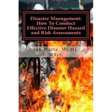 Disaster Management: How To Conduct Effective Hazard and Risk Assessments Before: How To Conduct Effective Hazard and Risk Assessments Befo