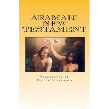 Aramaic New Testament: from the Ancient Church of the East Scriptures
