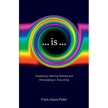 ...is...: Awakening, Wanting Nothing and Participating in Everything