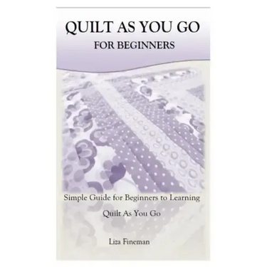Quilt as You Go for Beginners: Simple Guide for Beginners to Learning Quilt As You Go