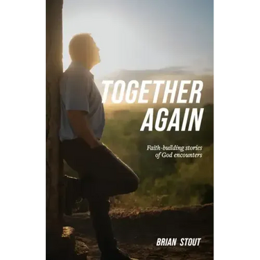 Together Again: Faith-building stories of God encounters