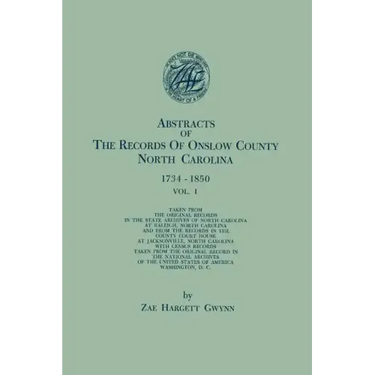 Abstracts of the Records of Onslow County, North Carolina, 1734-1850. in Two Volumes. Volume I