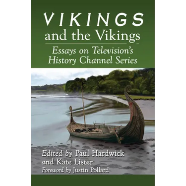 Vikings and the Vikings: Essays on Television's History Channel Series