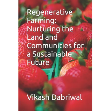 Regenerative Farming: Nurturing the Land and Communities for a Sustainable Future