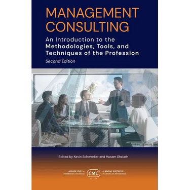 Management Consulting: An Introduction to the Methodologies, Tools, and Techniques of the Profession 2e